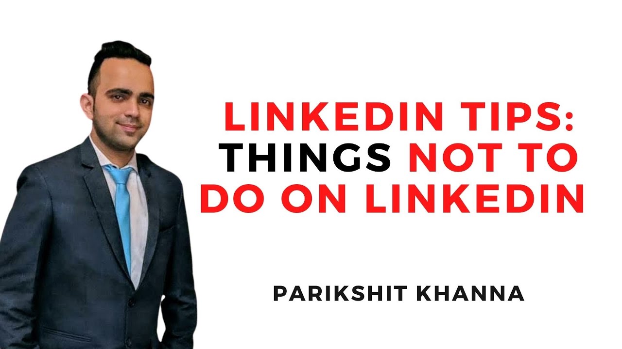 LinkedIn Tips: things NOT to do on LinkedIn by Parikshit Khanna - YouTube