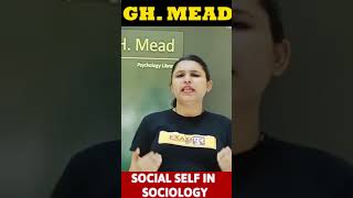 GH. MEAD  || SOCIAL SELF IN SOCIOLOGY || BY Upasana Ma'am