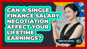 Can A Single Finance Salary Negotiation Affect Your Lifetime Earnings? - Finance Job Strategist