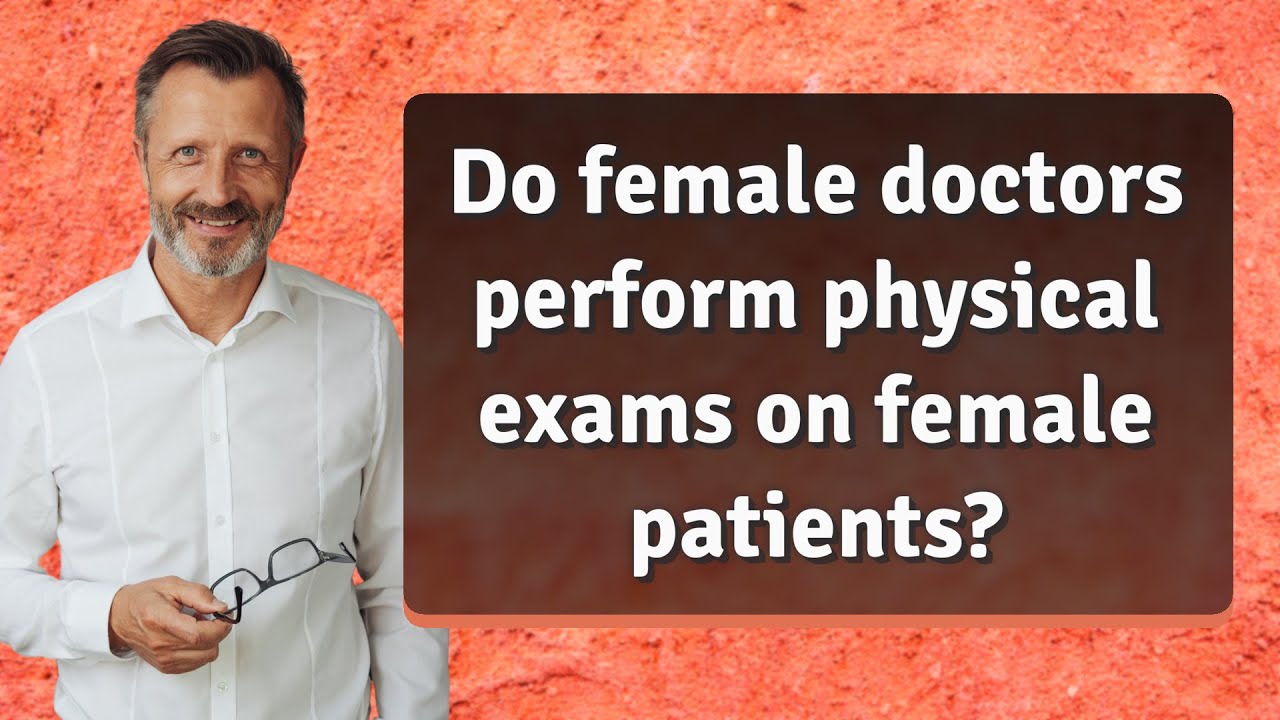 Do female doctors perform physical exams on female patients? YouTube