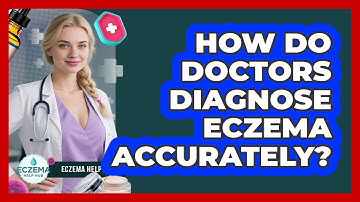 How Do Doctors Diagnose Eczema Accurately? - Eczema Help Hub
