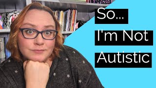 So...I'm Not Autistic | Neurodivergent Magic