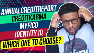 Annual Credit Report vs MyFico vs CreditKarma vs IDIQ | Where To Get Your Credit Report?