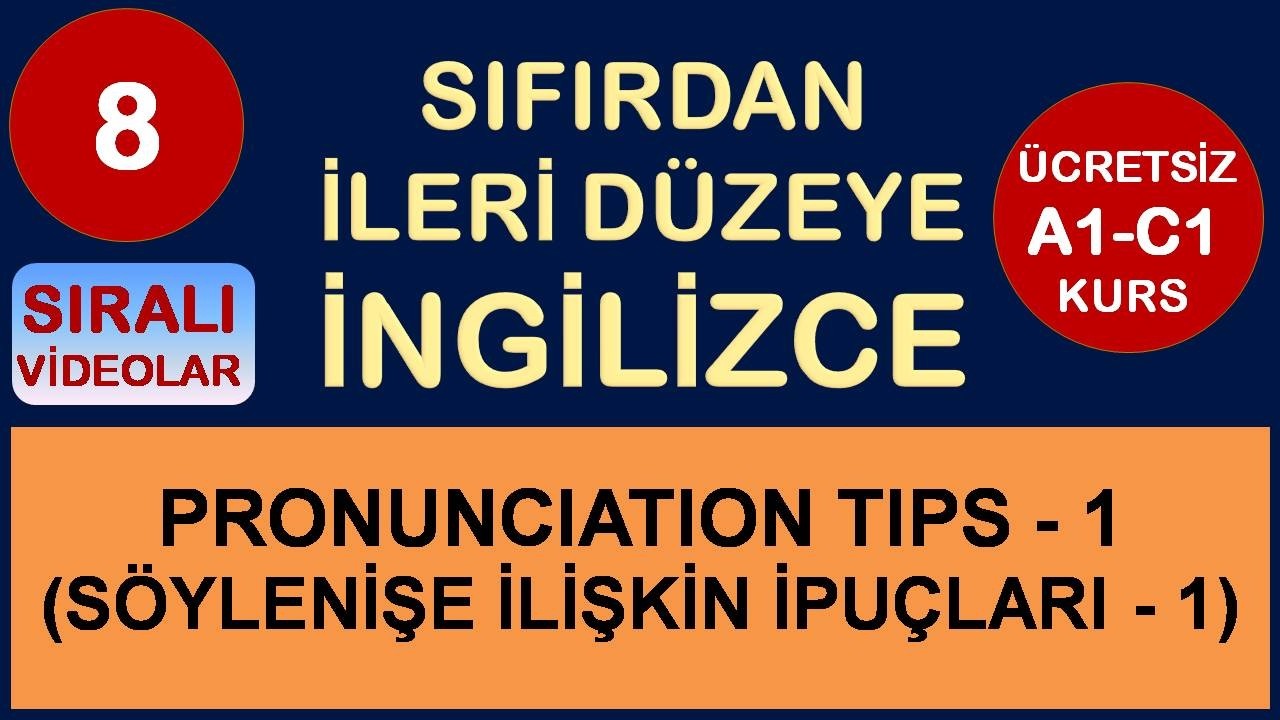 08) PRONUNCIATION TIPS - 1 (SÖYLENİŞE İLİŞKİN İPUÇLARI - 1)