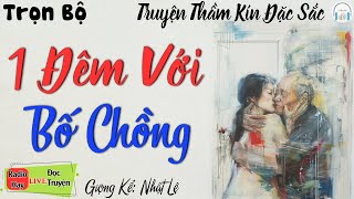 Vừa Nghe 5 Phút Đã Thấy Hứng Thú : 1 ĐÊM HỨNG TÌNH VỚI BỐ CHỒNG | Truyện Đêm Khuya Đặc Sắc Cực Hay