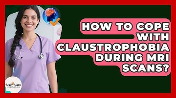 How To Cope With Claustrophobia During MRI Scans? - Brain Health Support Network