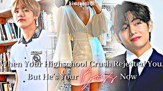 When Your Highschool Crush Rejected You But He's Your Boss Now | Taehyung Oneshot || My Boss #1