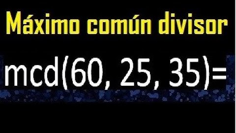mcd de 60 25 35 , maximo comun divisor de varios numeros , ejemplos resueltos