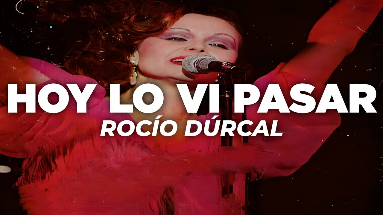 Rocío Dúrcal - Hoy Lo Vi Pasar (Letra)