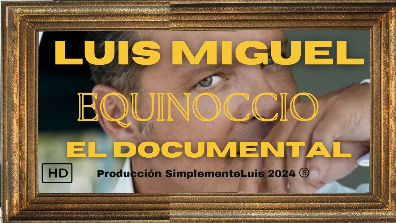 LUIS MIGUEL EL DOCUMENTAL 2025, Equinoccio