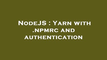 NodeJS : Yarn with .npmrc and authentication