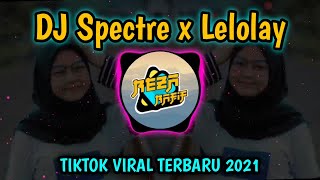DJ Spectre x Lelolay || Dj TikTok Terbaru 2021 Slow Bass🎶