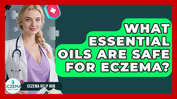 What Essential Oils Are Safe For Eczema? - Eczema Help Hub