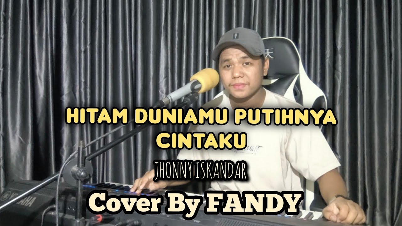 Hitam Duniamu Putihnya Cintaku_JHONNY ISKANDAR Cover By FANDY