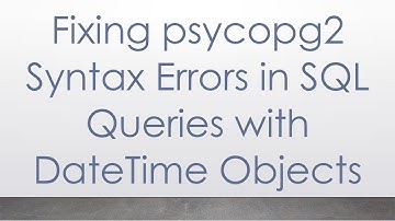 Fixing psycopg2 Syntax Errors in SQL Queries with DateTime Objects