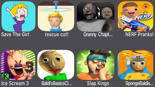 Save The Girl,Rescue Cut,Granny Chapter,NERF Pranks,Ice Scream 3,Baldi's Basics Classic,Sponge Baldi