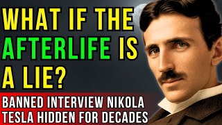 BANNED Interview with Nikola Tesla: What If the Afterlife Is a Lie?