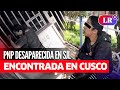 Polica desaparecida en sjl es encontrada con vida en cusco  lr