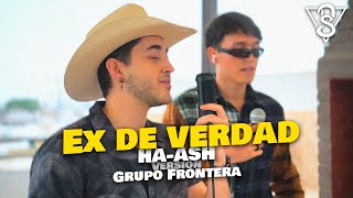 Ex de verdad - HA-ASH versión Grupo Frontera (Dan Silva y Martín Ocañas Cover)