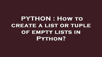PYTHON : How to create a list or tuple of empty lists in Python?