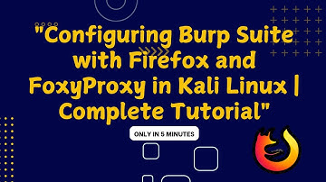 "Configuring Burp Suite with Firefox and FoxyProxy in Kali Linux: Complete Tutorial"