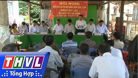 THVL | Đại biểu HĐND 3 cấp tiếp xúc cử tri xã Tân Thành