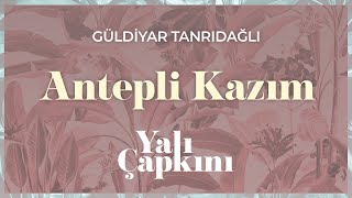 Antepli Kazım (Yalı Çapkını Original Soundtrack Vol.2) - Güldiyar Tanrıdağlı Resimi