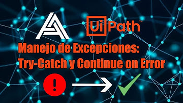 Manejo de Excepciones en UiPath: Try Catch y Continue on error