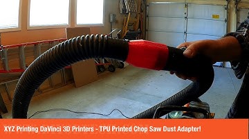 XYZ Printing DaVinci 3D Printers - TPU Printed Chop Saw Dust Adapter!