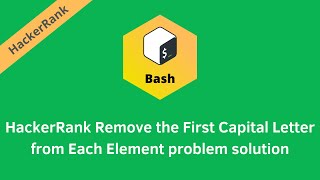 HackerRank Remove the First Capital Letter from Each Element problem solution | Linux Shell solution