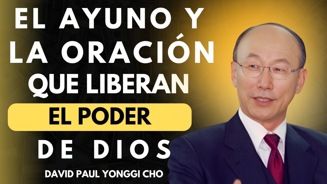 DAVID PAUL YONGGI CHO- El Ayuno y la ORACIÓN que Liberan el PODER DE ...