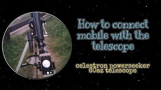 How to connect mobile with the telescope | celestron powerseeker 60 az |