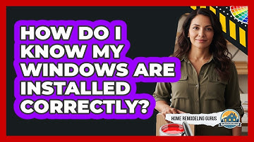 How Do I Know My Windows Are Installed Correctly?