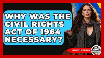 Why Was The Civil Rights Act Of 1964 Necessary? - Learn About Libertarianism