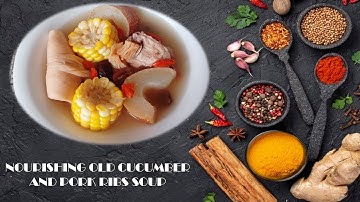 NOURISHING OLD CUCUMBER AND PORK RIBS SOUP