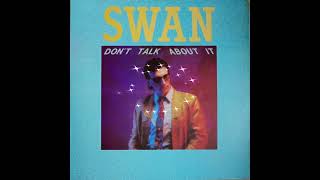 Swan – Don't Talk About It 12\