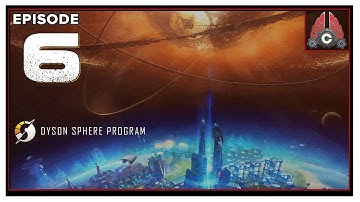 CohhCarnage Plays Dyson Sphere Program Early Access - Episode 6