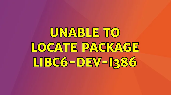 Ubuntu: Unable to locate package libc6-dev-i386 (2 Solutions!!)