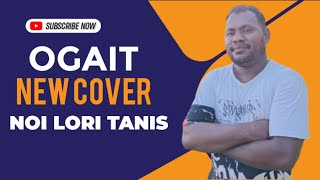 OGAIT || Live Cover NOI LORI TANIS || Original Song From || Maun JUGA GAMA