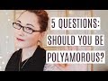 Should You Be Polyamorous? 5 Questions to Ask...