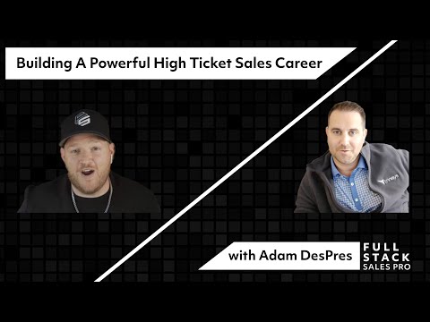 Building A Powerful High Ticket Sales Career with Adam DesPres - Ep #14