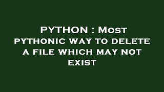 PYTHON : Most pythonic way to delete a file which may not exist