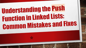 Understanding the Push Function in Linked Lists: Common Mistakes and Fixes