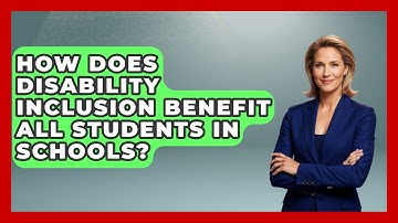 How Does Disability Inclusion Benefit All Students in Schools? | Accessible Learning For All News