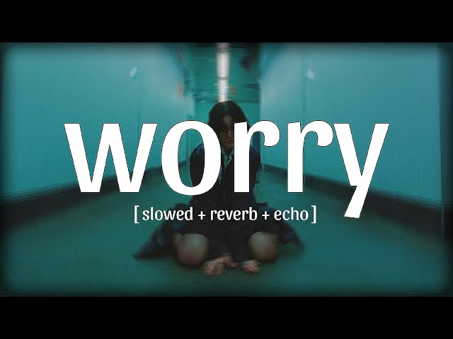 LONOWN, riserayss — worry [ slowed + reverb + echo ]