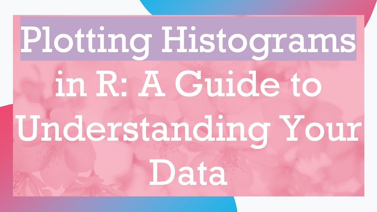 Plotting Histograms in R: A Guide to Understanding Your Data