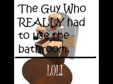 The guy who really had to use the Bathroom!!!