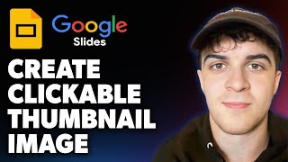 How to Create a Clickable Thumbnail Image in Google Slides (Full 2025 Guide)