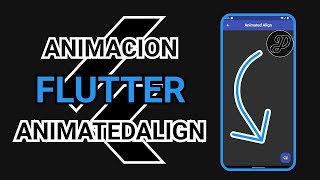 ANIMA EN FLUTTER!!!  || AnimatedAlign || Animaciones en Flutter Parte 1