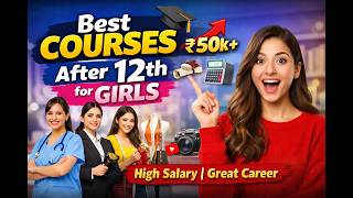 Best Courses After 12th for Girls | High Salary Career Options Explained